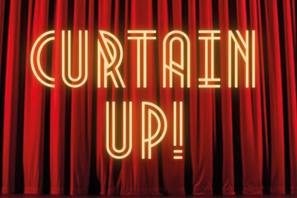 Graphic with the words 'CURTAIN UP!' in front of theatre curtains